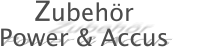 Zubeh�r Power & Accus
